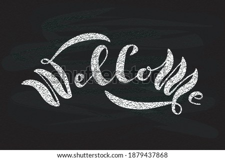 Welcome letter. Handwritten modern calligraphy on chalk board background. Vector illustration on a textured background. Template for banners, posters, merchandising, web design, messages or photos.