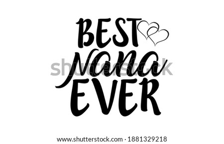 Best Nana Ever - Nana Vector and Clip art