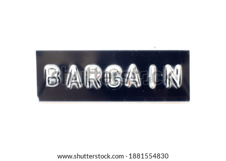 Embossed letter in word bargain on black banner with white background