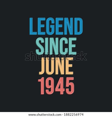 Legend since June 1945 - retro vintage birthday typography design for Tshirt