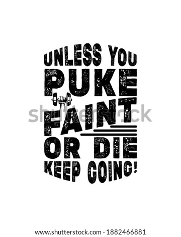 Unless you puke faint or die keep going. Hand drawn typography poster design. Premium Vector.