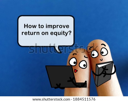 Two fingers are decorated as two person. One person is asking about how to improve return on equity.