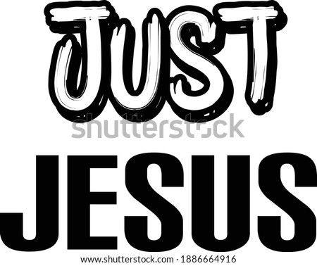 Just Jesus, Christian faith, Typography for print or use as poster, card, flyer or T Shirt