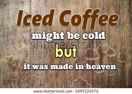 Inspiring  Coffee quote for coffeel over on wood background 