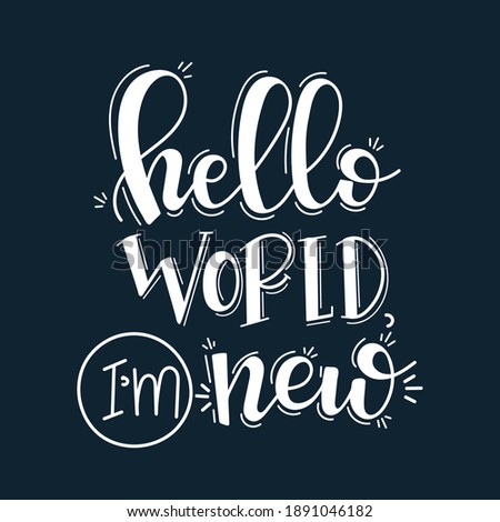 Hello world i am new Hand drawn typography poster set. Conceptual handwritten phrase craft T shirt hand lettered calligraphy