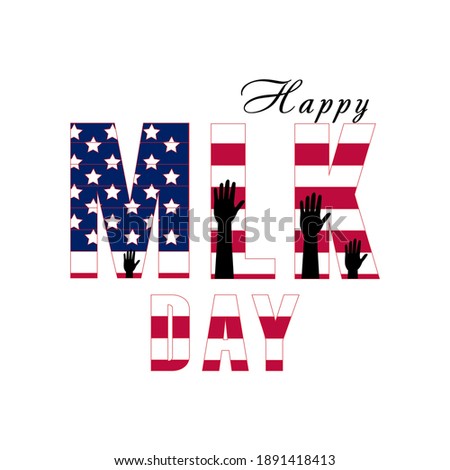 Happy MLK Day american. Vector illustration. Lettering layout design, arms, flag. Eps 10.