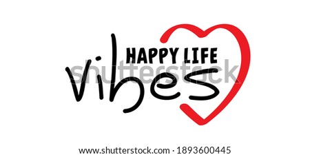 Slogan Happy life vibes. Love banner with heart symbol. Positive mind, vibes, life. Happy valentines day on february 14 ( valentine, valentine’s day ) romantic,  signs Vector romance quote. Good day
