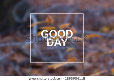 Natural blurred unfocused background. Good Day write.