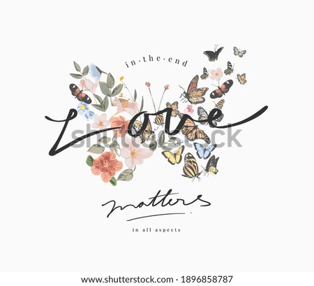 love matters slogan on colorful flowers and butterflies in butterflies shape background illustration