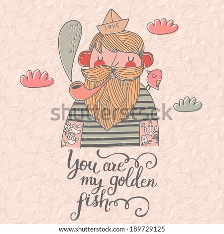 You are my golden fish. Stylish vector card with cute hipster sailor in vector