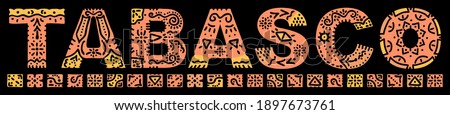 Tabasco. Orange isolated inscription with national ethnic ornament. Patterned Mexican Tabasco for print, clothing, t-shirt, souvenir, poster, banner, flyer, card, advertising. Stock vector picture. Royalty-Free Stock Photo #1897673761