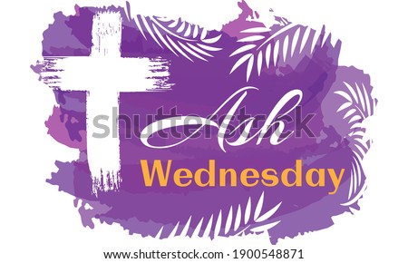Ash Wednesday is a Christian holy day of prayer and fasting. It is preceded by Shrove Tuesday and falls on the first day of Lent, the six weeks of penitence before Easter. Vector EPS 10. Royalty-Free Stock Photo #1900548871