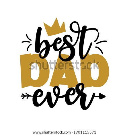 Best Dad Ever - Father's Day greeting lettering with crown. Good for textile print, poster, greeting card, and gifts design.