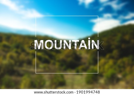 Natural blurred unfocused background. Mountain write.