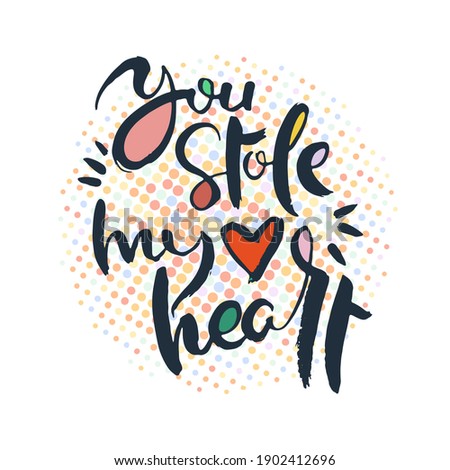 You stole my heart. Grunge lettering isolated artwork. Typography stamp for t-shirt graphics, print, poster, banner, flyer, tags, postcard. Vector image