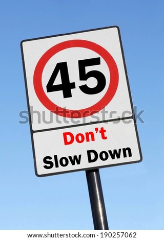 Don't slow down at the age of 45, made as a road sign illustration. 