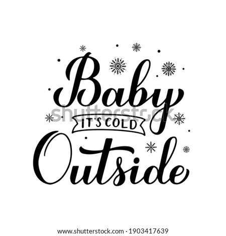 Baby Its Cold Outside hand lettering isolated on white,. Winter quote calligraphy. Vector template for typography poster, banner, invitation, label, flyer, t-shirt, etc.