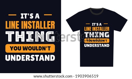 line installer T Shirt Design. It's a line installer Thing, You Wouldn't Understand