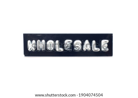 Embossed letter in word wholesale on black banner with white background