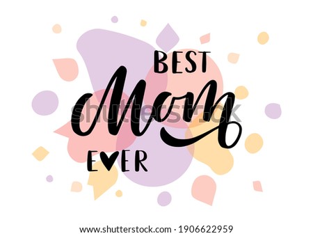Best Mom ever hand drawn lettering. Watercolor background. Happy Mother's day. Template for, banner, poster, flyer, greeting card, web design, print design. Vector illustration. Royalty-Free Stock Photo #1906622959