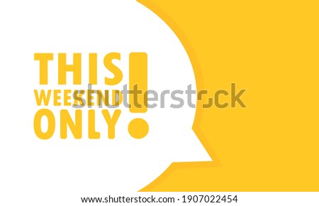 This weekend only speech bubble banner. Can be used for business, marketing and advertising. Vector EPS 10. Isolated on white background