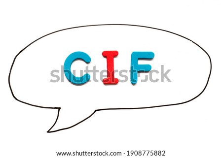 Alphabet letter with word CIF (Abbreviation of Cost, insurance, and freight) in black line hand drawing as bubble speech on white board background