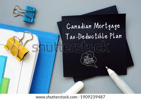 Conceptual photo about Canadian Mortgage Tax-Deductible Plan with written text.
