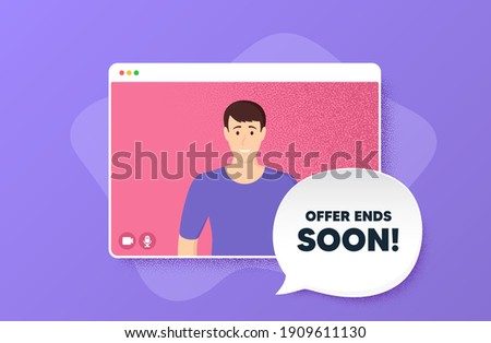 Offer ends soon. Video conference online call. Special offer price sign. Advertising discounts symbol. Man character on web screen. Offer ends soon speech bubble. Video chat screen. Vector