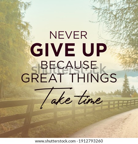 Inspirational motivating quote "never give up great things take time"  written on blurry retro background.