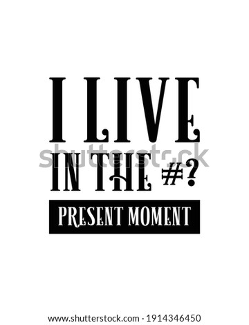 I live in the #? present moment. Hand drawn typography poster design. Premium Vector.