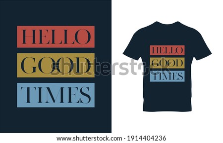 Hello Good Times typography t-shirt design. Suitable for clothing printing business. Stylish t-shirt and apparel design. Ready to print vector. 