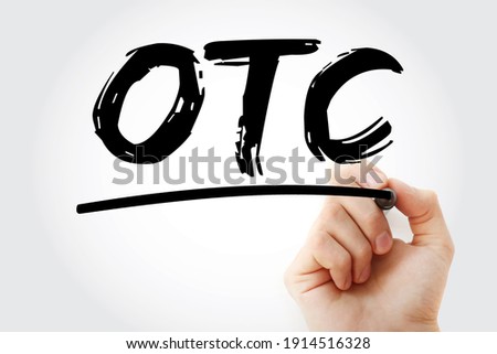 OTC Over The Counter - off-exchange trading is done directly between two parties, without the supervision of an exchange, acronym text with marker Royalty-Free Stock Photo #1914516328