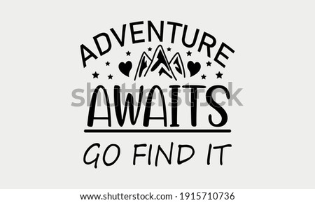 Adventure Awaits Go Find It - Camping Vector And Clip Art