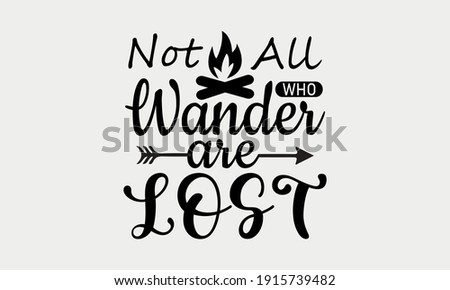 Not All Who Wander Are Lost - Camp Life and Camping Vector And Clip Art