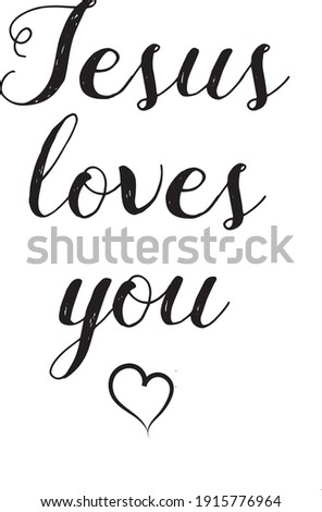 Jesus loves you .Religions lettering. Modern simple illustration. T shirt hand lettered calligraphic design. Perfect illustration for t-shirts, banners, flyers. Religions lettering. 