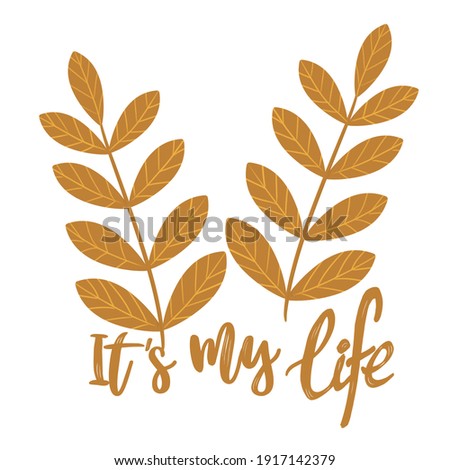 It's My life - design element for flyer or banner or poster or postcard or t-shirt or, office supplies. Calligraphy lettering.