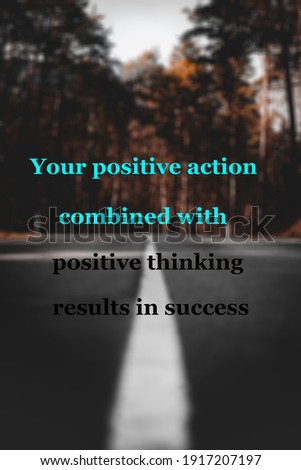 Your positive action combined with positive thinking results in success
Tag: motivational quote