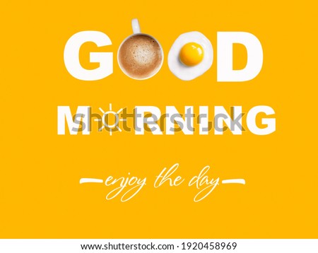 Good morning message on the yellow background written through with hot coffee cup, fried egg and Sun icon. Have a nice day concept