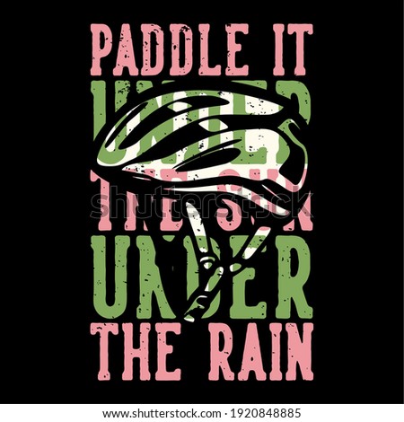T-shirt design slogan typography paddle it under the sun under the rain with bicycle helmet vintage illustration