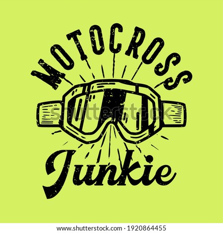 T-shirt design slogan typography motocross junkie with motocross goggles vintage illustration