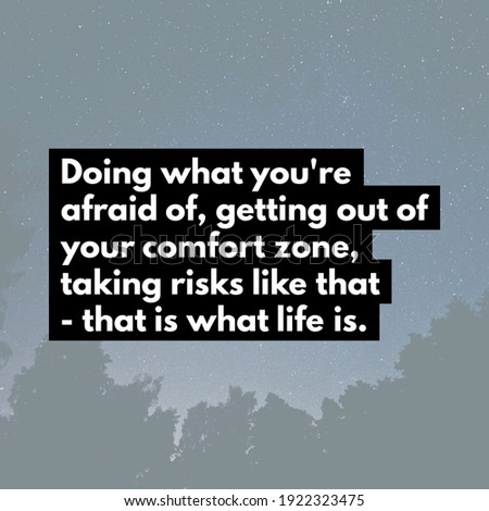 Doing what you're afraid of, getting out of your comfort zone, taking risks like that - that is what life is. best quote motivational for life. stars in the sky and some trees are in the background.