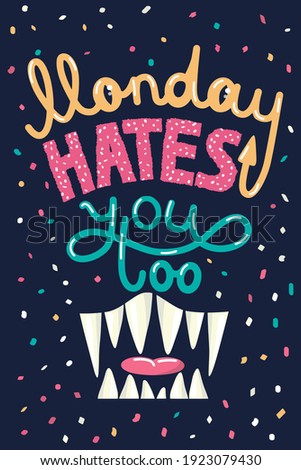 Funny lettering "Monday hates you too". Template for poster, postcard, sublimation for t-shirt