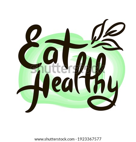 Eat healthy - motivational quote. Hand drawn beautiful lettering. Print for inspirational ecological poster, eco t-shirt, natural bag, cups, card, flyer, environmental sticker, badge. Cute vector