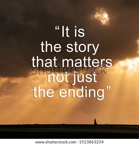 Inspirational , Motivational Quote, "it is the story that matters not just the ending."   with  sunrise as background , soft and grain background.