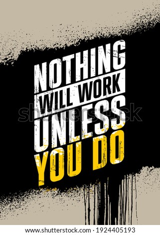 Nothing Will Work Unless You Do. Inspiring Typography Motivation Quote Illustration On Craft Spray Background