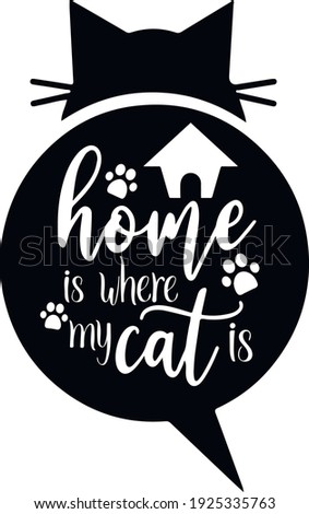 Home is where my cat is vector silhouette letter sign