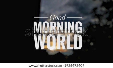 Good Morning World And Blur Background