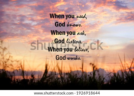 When you need, God knows. When you ask, God listens. When you believe, God works. Believe in God concept with spiritual words on background of dramatic sunset sky and colorful clouds over the field. Royalty-Free Stock Photo #1926918644