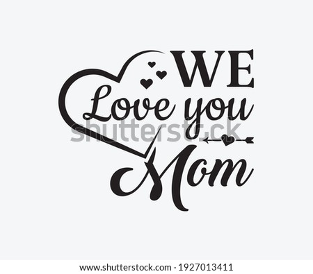 We love you mom, Printable Vector Illustration. Happy Mother's Day Great for badge T-shirts and postcard designs. Mother's day card with heart. Vector graphic illustration