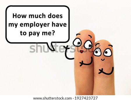 Two fingers are decorated as two person. One of them is asking  how much does his employer has to pay him.